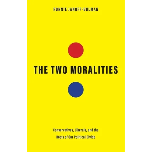 The Two Moralities: Conservatives, Liberals, and the Roots of Our Political Divide - Hardcover