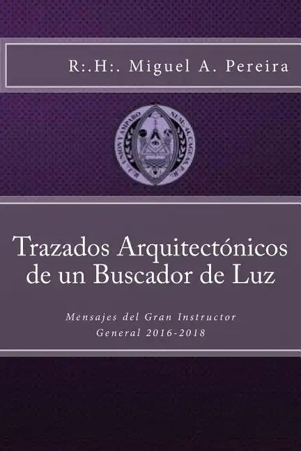 Trazados Arquitectónicos de un Buscador de Luz: Mensajes del Gran Instructor General 2016-2018 - Paperback