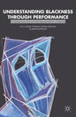 Understanding Blackness Through Performance: Contemporary Arts and the Representation of Identity - Hardcover