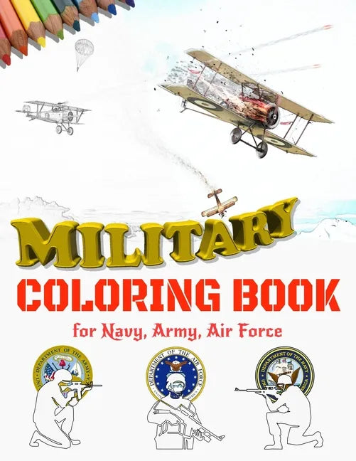 Military Coloring Book for Navy, Army, Air Force: Large Print Air Planes, Battleships, Submarines, Jet Fighters, Tanks, Helicopters, Soldiers, Missile - Paperback