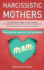 Narcissistic Mothers: A Practical Guide for Daughter and Son to Recognize a Narcissistic Parent Abuse and How to Heal and Recover from Cptsd - Paperback
