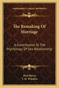 The Remaking of Marriage: A Contribution to the Psychology of Sex Relationship - Paperback