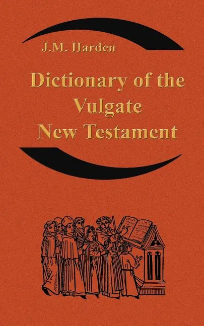 Dictionary of the Vulgate New Testament (Nouum Testamentum Latine ): A Dictionary of Ecclesiastical Latin - Paperback