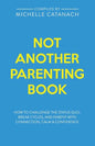 Not Another Parenting Book: How to Challenge the Status Quo, Break Cycles, and Parent with Connection, Calm and Confidence - Paperback