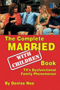 The Complete Married... With Children Book: TV's Dysfunctional Family Phenomenon - Paperback
