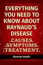 Everything you need to know about Raynaud's Disease: Causes, Symptoms, Treatment - Paperback