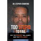 Too Stupid to Fail: Why the Resilient Will Always Beat the Intelligent - Paperback