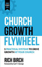Church Growth Flywheel: 5 Practical Systems to Drive Growth at Your Church - Paperback