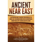 Ancient Near East: A Captivating Guide to Ancient Civilizations of the Middle East, Including Regions Such as Mesopotamia, Ancient Iran, - Hardcover