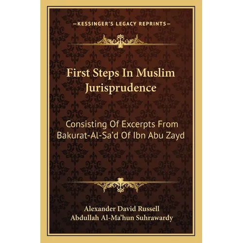 First Steps In Muslim Jurisprudence: Consisting Of Excerpts From Bakurat-Al-Sa'd Of Ibn Abu Zayd - Paperback