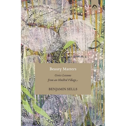 Beauty Matters: Civics Lessons from an Olmsted Village - Paperback
