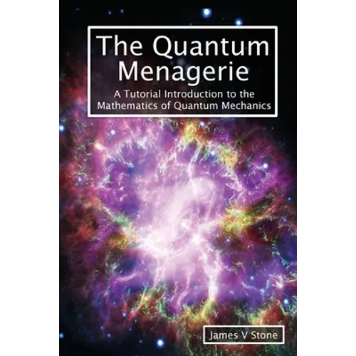 The Quantum Menagerie: A Tutorial Introduction to the Mathematics of Quantum Mechanics - Paperback