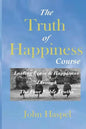 The Truth of Happiness Course: Lasting Peace and Happiness Through The Four Noble Truths - Paperback