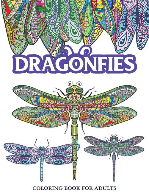 Dragonflies Coloring Book for Adults: Stress Relieving Dragonfly, Flower and Garden Theme - Paperback