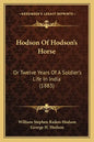 Hodson Of Hodson's Horse: Or Twelve Years Of A Soldier's Life In India (1883) - Paperback