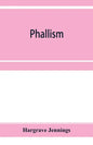 Phallism: a description of the worship of lingam-yoni in various parts of the world, and in different ages, with an account of a - Paperback