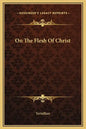 On the Flesh of Christ - Hardcover