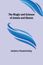The Magic and Science of Jewels and Stones - Paperback