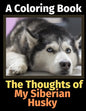 The Thoughts of My Siberian Husky: A Coloring Book - Paperback