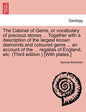 The Cabinet of Gems, or Vocabulary of Precious Stones ... Together with a Description of the Largest Known Diamonds and Coloured Gems ... an Account o - Paperback
