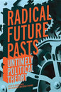 Radical Future Pasts: Untimely Political Theory - Hardcover