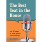 The Best Seat in the House: My 48 years in local sports broadcasting - Hardcover