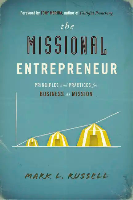 The Missional Entrepreneur: Principles and Practices for Business as Mission: Principles and Practices for Business as Mission - Paperback