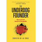 The Underdog Founder: How to Go From Unseen to Unstoppable - Hardcover