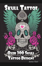 Skull Tattoos: Skull Tattoo Designs, Ideas and Pictures Including Tribal, Butterfly, Flaming, Dragon, Cartoon and Many Other Skull de - Paperback