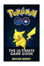 Pokemon Go: The Ultimate Game Guide: Tips & Tricks, Secrets, Strategies - Paperback