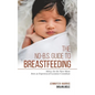 The No-B.S. Guide to Breastfeeding: Advice for the New Mom from an Experienced Lactation Consultant - Paperback