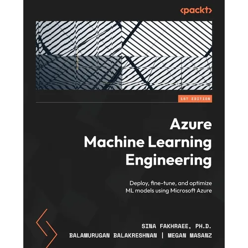 Azure Machine Learning Engineering: Deploy, fine-tune, and optimize ML models using Microsoft Azure - Paperback