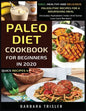 Paleo Diet Cookbook For Beginners In 2020: Easy, Healthy And Delicious Paleolithic Recipes For A Nourishing Meal (Includes Alphabetic Index And Some L - Paperback