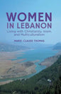 Women in Lebanon: Living with Christianity, Islam, and Multiculturalism - Paperback