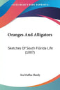 Oranges and Alligators: Sketches of South Florida Life (1887) - Paperback