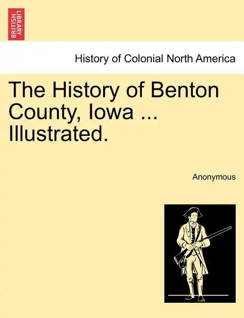 The History of Benton County, Iowa ... Illustrated. - Paperback