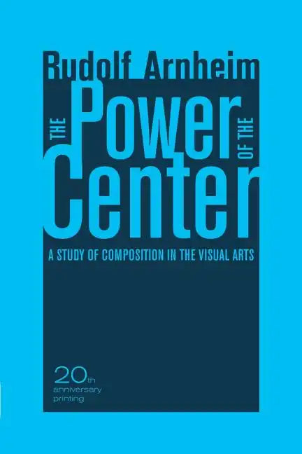 The Power of the Center: A Study of Composition in the Visual Arts, 20th Anniversary Edition - Paperback
