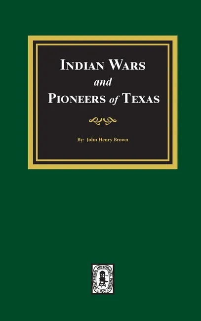 Indian Wars and Pioneers of Texas, 1822-1874 - Hardcover