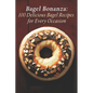 Bagel Bonanza: 100 Delicious Bagel Recipes for Every Occasion - Paperback