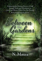 Between the Gardens: Embracing the Pruning Process of God Through Trials and Tribulations to Grow and Bloom Where You Are Planted - Hardcover