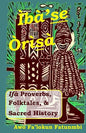 Iba Se Orisa: Ifa Proverbs, Folktales, Sacred History And Prayer - Paperback