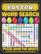 Easter Word Search For Adults: Fun Easter Word Search Book for Adults;Large Print 100 Easter And Spring Word Searches Without Solutions for Adults An - Paperback
