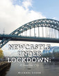 Newcastle Under Lockdown: a Deserted City - Paperback