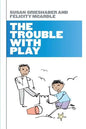 The Trouble with Play - Paperback