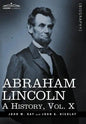 Abraham Lincoln: A History, Vol.X (in 10 Volumes) - Hardcover