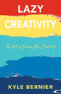 Lazy Creativity: The Art of Owning Your Creativity - Paperback