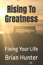 Rising To Greatness: Fixing Your Life - Paperback