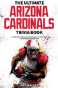 The Ultimate Arizona Cardinals Trivia Book: A Collection of Amazing Trivia Quizzes and Fun Facts for Die-Hard Cards Fans! - Paperback