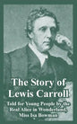 The Story of Lewis Carroll: Told for Young People by the Real Alice in Wonderland, Miss ISA Bowman - Paperback
