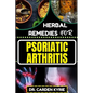 Herbal Remedies for Psoriatic Arthritis: Empower Your Journey To Wellness With Herbs For Alleviating Pain, Restoring Joint Health And Nurturing Overal - Paperback
